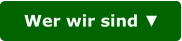 Wer wir sind ▼