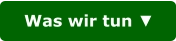 Was wir tun ▼