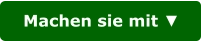 Machen sie mit ▼